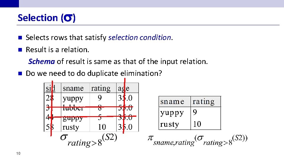 Selection ( ) n n n 10 Selects rows that satisfy selection condition. Result