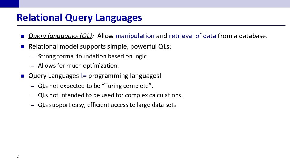 Relational Query Languages n n Query languages (QL): Allow manipulation and retrieval of data