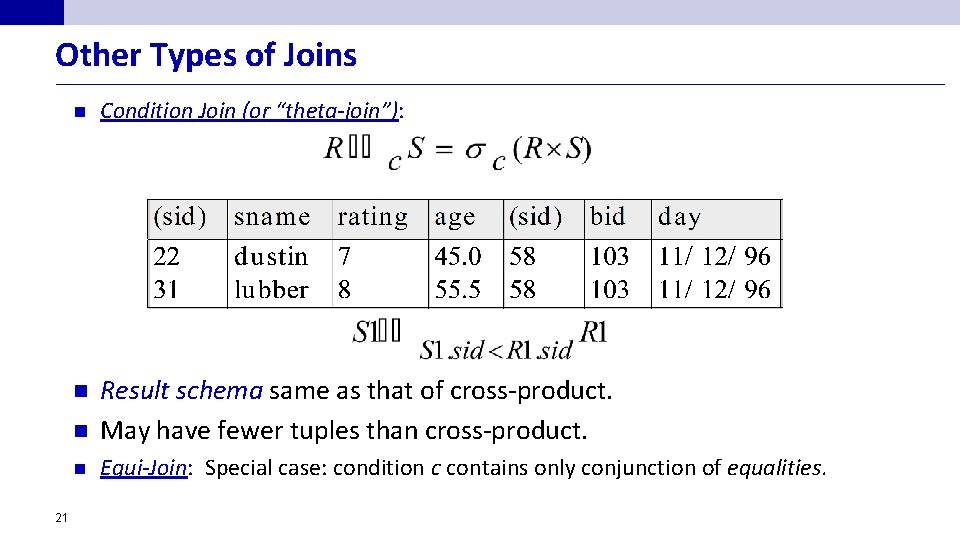 Other Types of Joins 21 n Condition Join (or “theta-join”): n n Result schema