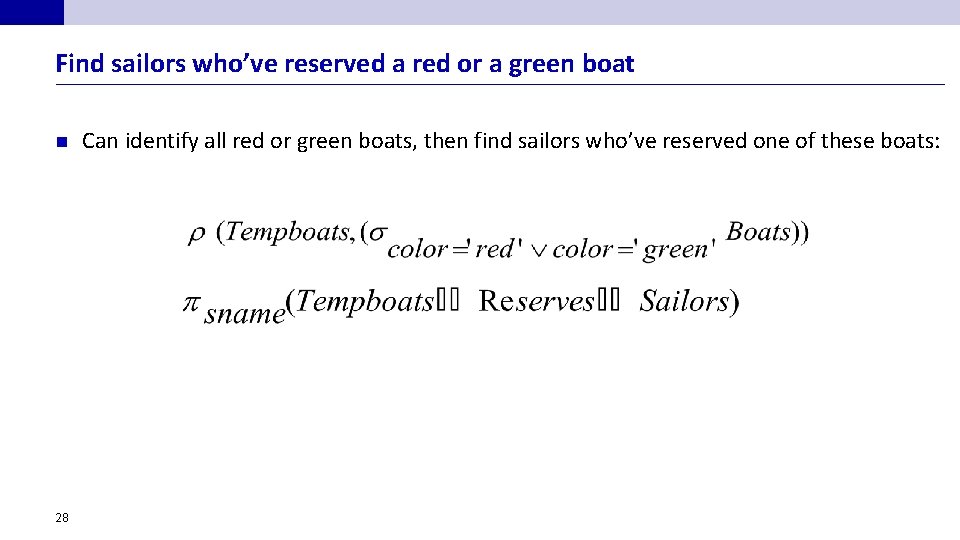 Find sailors who’ve reserved a red or a green boat n 28 Can identify