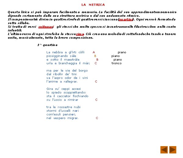 LA METRICA Questa lirica si può imparare facilmente a memoria. La facilità del suo