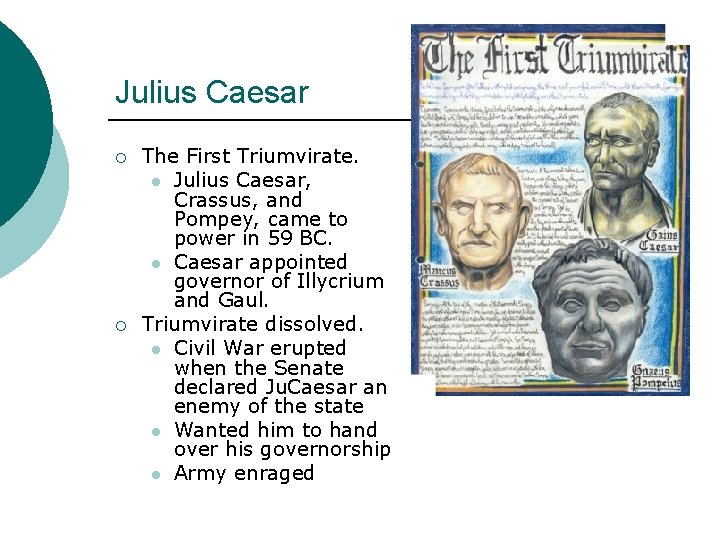 Julius Caesar ¡ ¡ The First Triumvirate. l Julius Caesar, Crassus, and Pompey, came