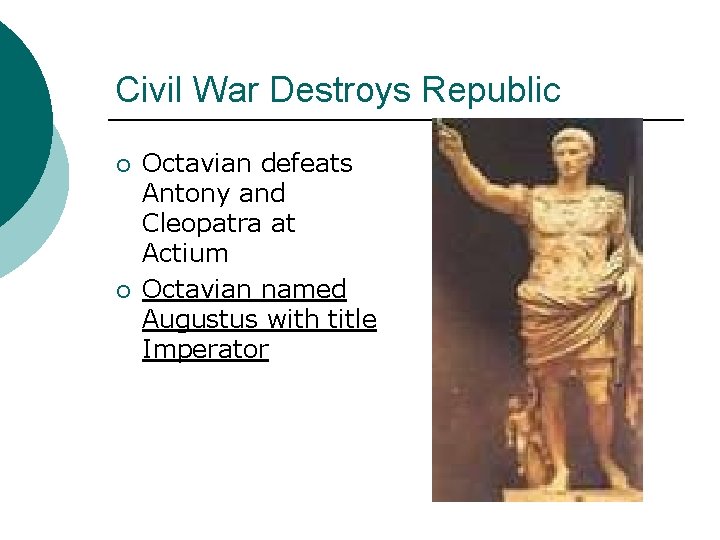 Civil War Destroys Republic ¡ ¡ Octavian defeats Antony and Cleopatra at Actium Octavian