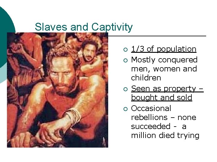 Slaves and Captivity ¡ ¡ 1/3 of population Mostly conquered men, women and children