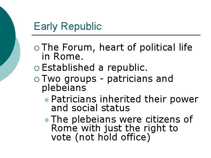 Early Republic ¡ The Forum, heart of political life in Rome. ¡ Established a