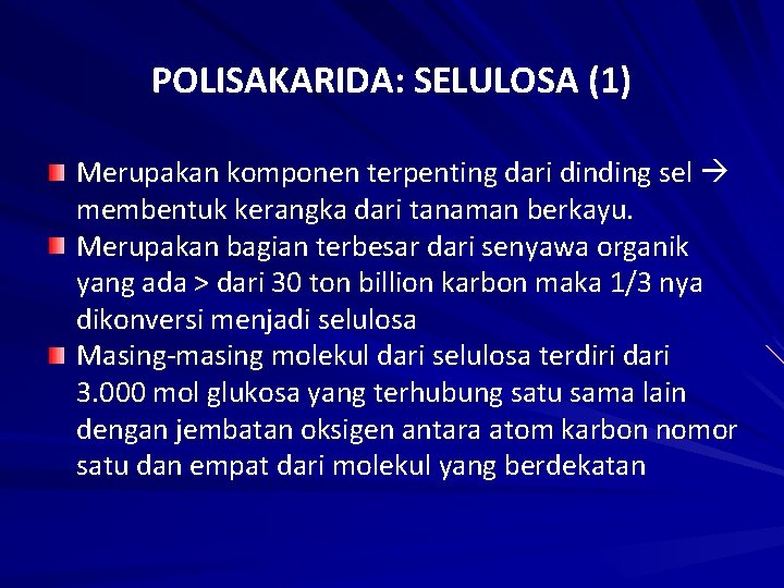 POLISAKARIDA: SELULOSA (1) Merupakan komponen terpenting dari dinding sel membentuk kerangka dari tanaman berkayu.