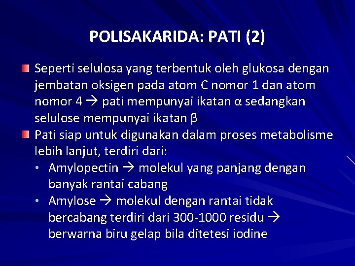 POLISAKARIDA: PATI (2) Seperti selulosa yang terbentuk oleh glukosa dengan jembatan oksigen pada atom