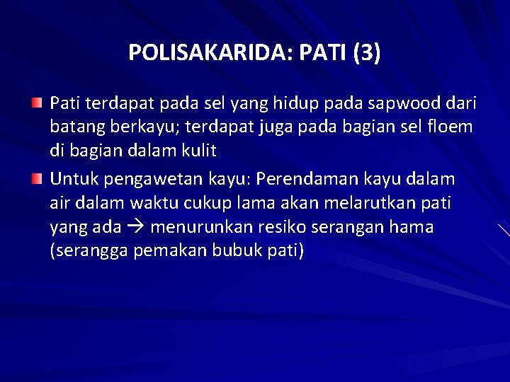 POLISAKARIDA: PATI (3) Pati terdapat pada sel yang hidup pada sapwood dari batang berkayu;