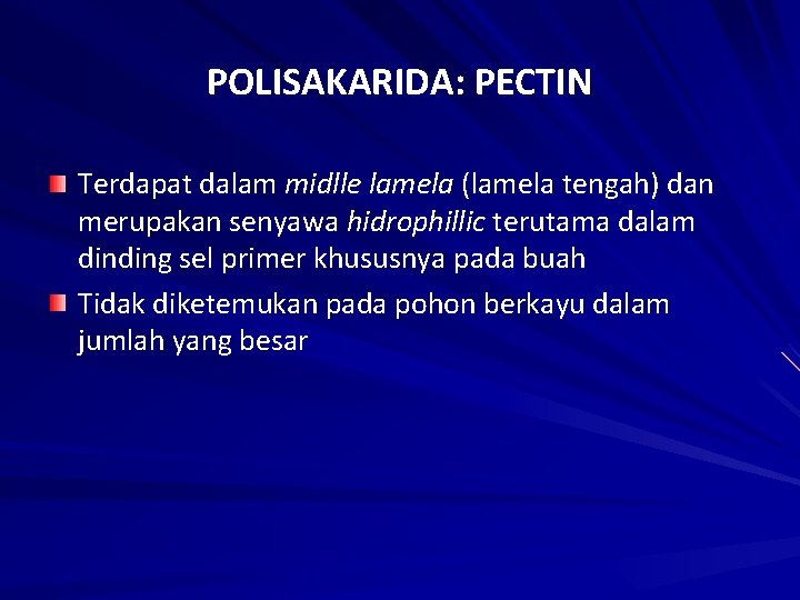 POLISAKARIDA: PECTIN Terdapat dalam midlle lamela (lamela tengah) dan merupakan senyawa hidrophillic terutama dalam