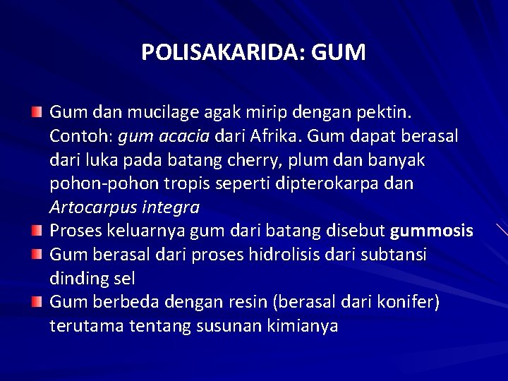 POLISAKARIDA: GUM Gum dan mucilage agak mirip dengan pektin. Contoh: gum acacia dari Afrika.