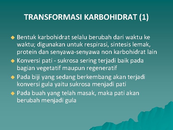 TRANSFORMASI KARBOHIDRAT (1) Bentuk karbohidrat selalu berubah dari waktu ke waktu; digunakan untuk respirasi,