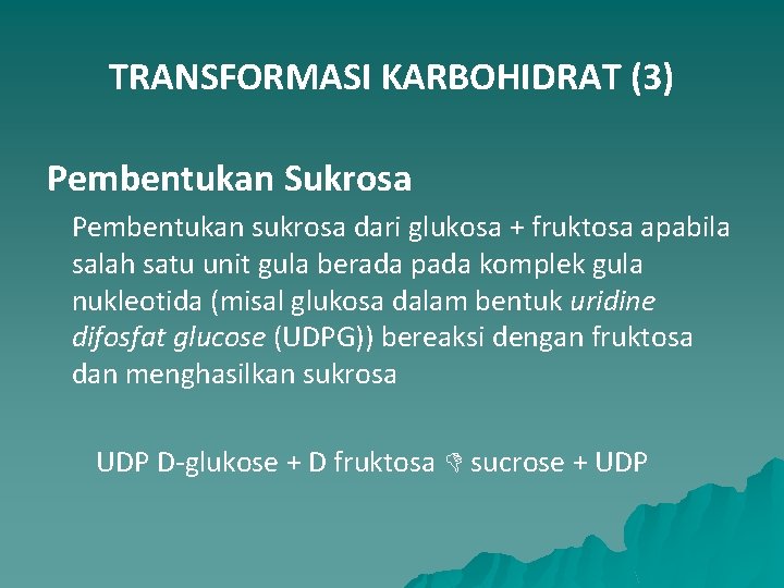 TRANSFORMASI KARBOHIDRAT (3) Pembentukan Sukrosa Pembentukan sukrosa dari glukosa + fruktosa apabila salah satu