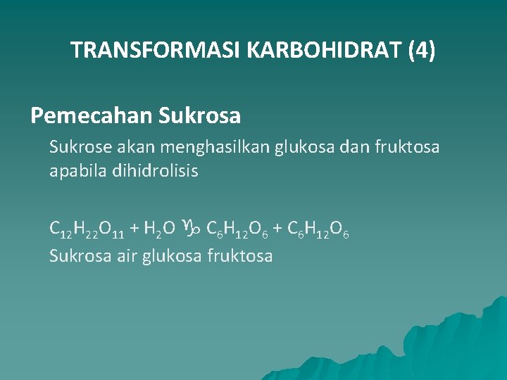 TRANSFORMASI KARBOHIDRAT (4) Pemecahan Sukrosa Sukrose akan menghasilkan glukosa dan fruktosa apabila dihidrolisis C