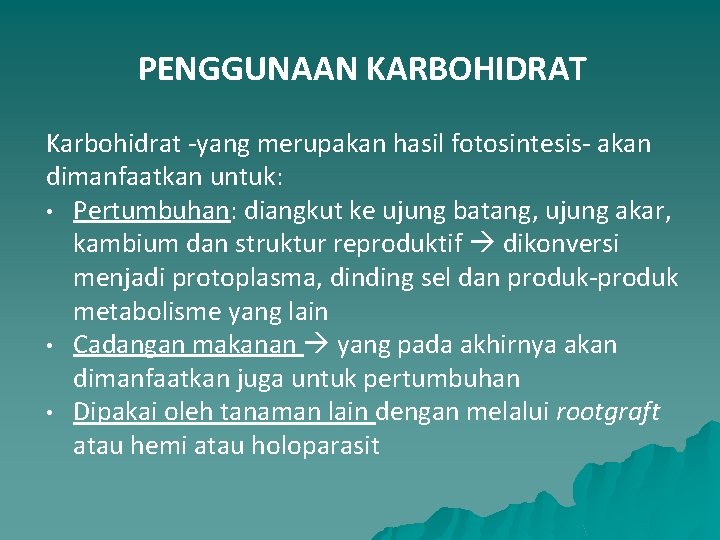 PENGGUNAAN KARBOHIDRAT Karbohidrat yang merupakan hasil fotosintesis akan dimanfaatkan untuk: • Pertumbuhan: diangkut ke