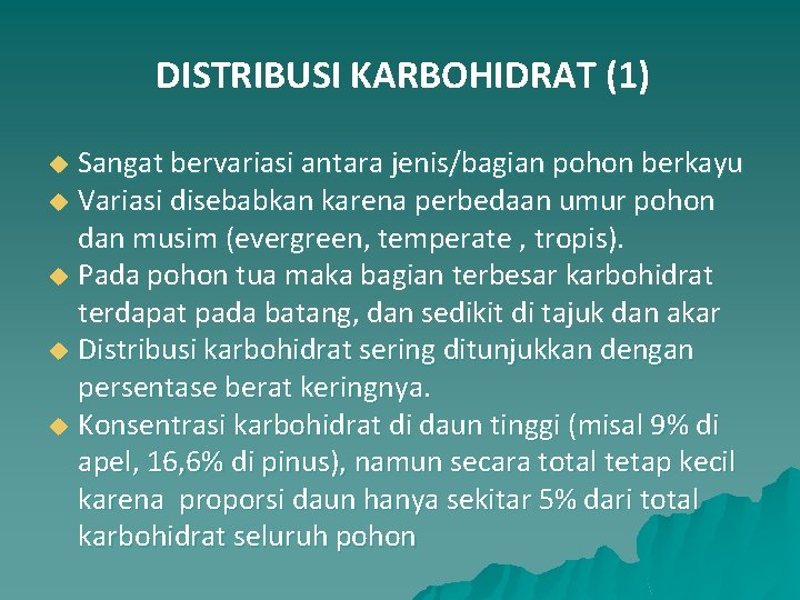 DISTRIBUSI KARBOHIDRAT (1) Sangat bervariasi antara jenis/bagian pohon berkayu u Variasi disebabkan karena perbedaan