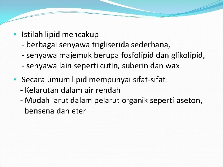  • Istilah lipid mencakup: berbagai senyawa trigliserida sederhana, senyawa majemuk berupa fosfolipid dan