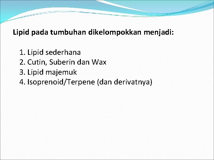 Lipid pada tumbuhan dikelompokkan menjadi: 1. Lipid sederhana 2. Cutin, Suberin dan Wax 3.