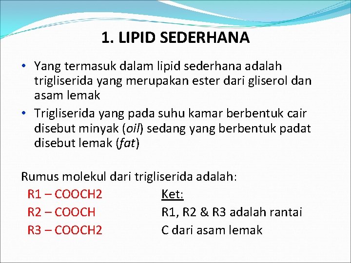 1. LIPID SEDERHANA • Yang termasuk dalam lipid sederhana adalah trigliserida yang merupakan ester