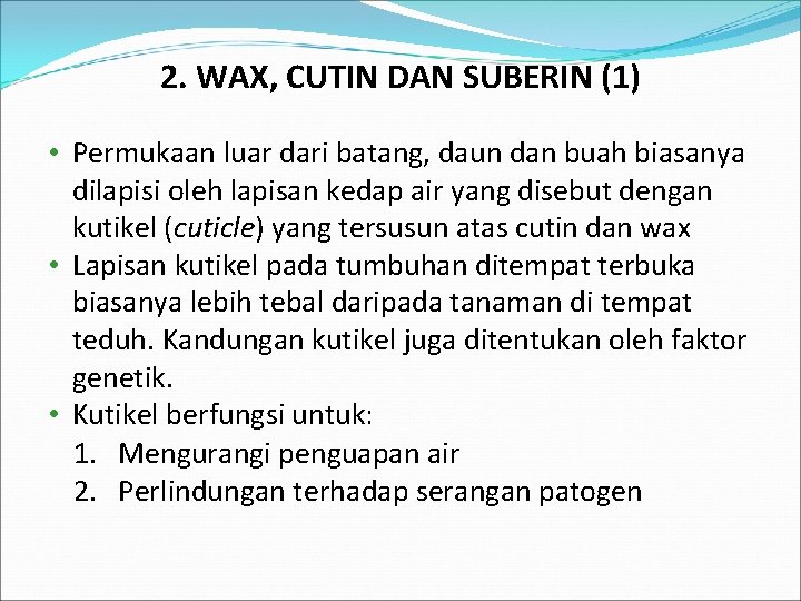 2. WAX, CUTIN DAN SUBERIN (1) • Permukaan luar dari batang, daun dan buah