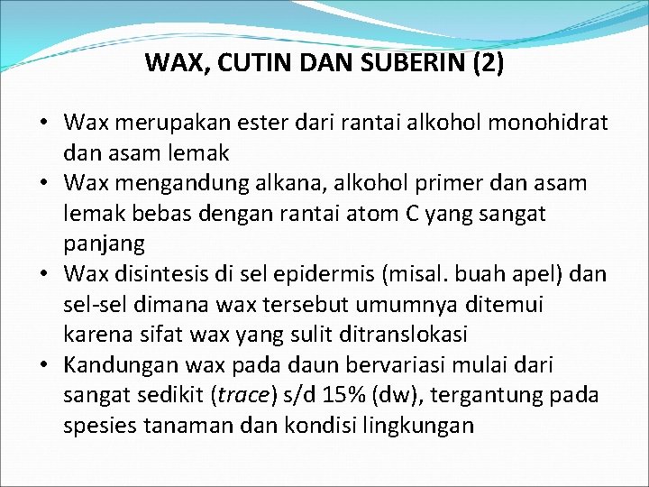 WAX, CUTIN DAN SUBERIN (2) • Wax merupakan ester dari rantai alkohol monohidrat dan