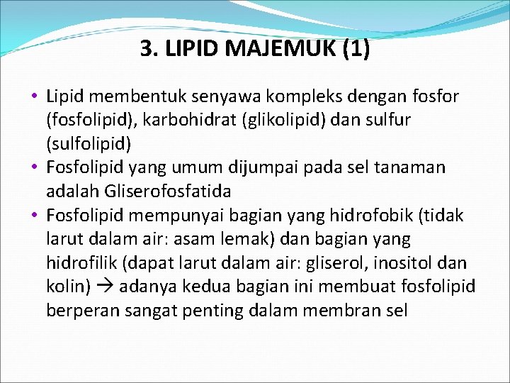 3. LIPID MAJEMUK (1) • Lipid membentuk senyawa kompleks dengan fosfor (fosfolipid), karbohidrat (glikolipid)