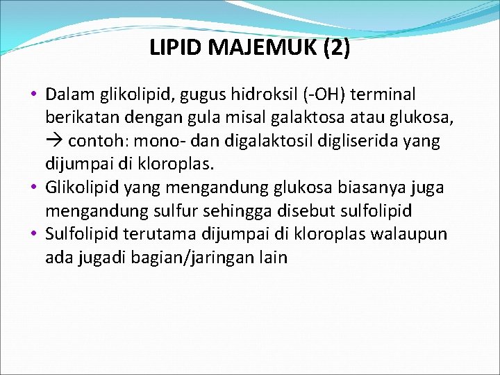 LIPID MAJEMUK (2) • Dalam glikolipid, gugus hidroksil ( OH) terminal berikatan dengan gula