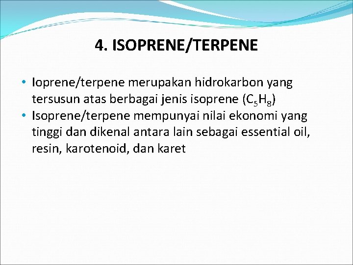 4. ISOPRENE/TERPENE • Ioprene/terpene merupakan hidrokarbon yang tersusun atas berbagai jenis isoprene (C 5