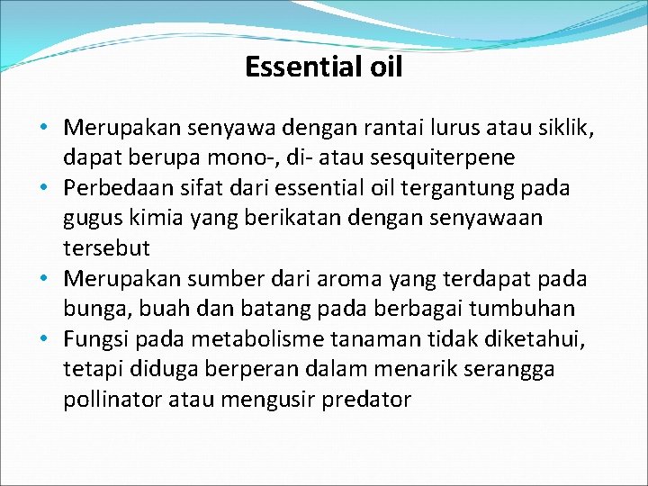 Essential oil • Merupakan senyawa dengan rantai lurus atau siklik, dapat berupa mono ,