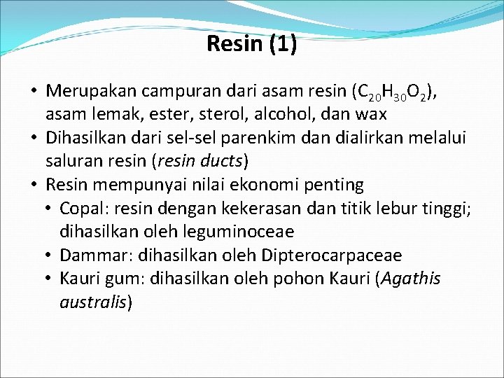 Resin (1) • Merupakan campuran dari asam resin (C 20 H 30 O 2),