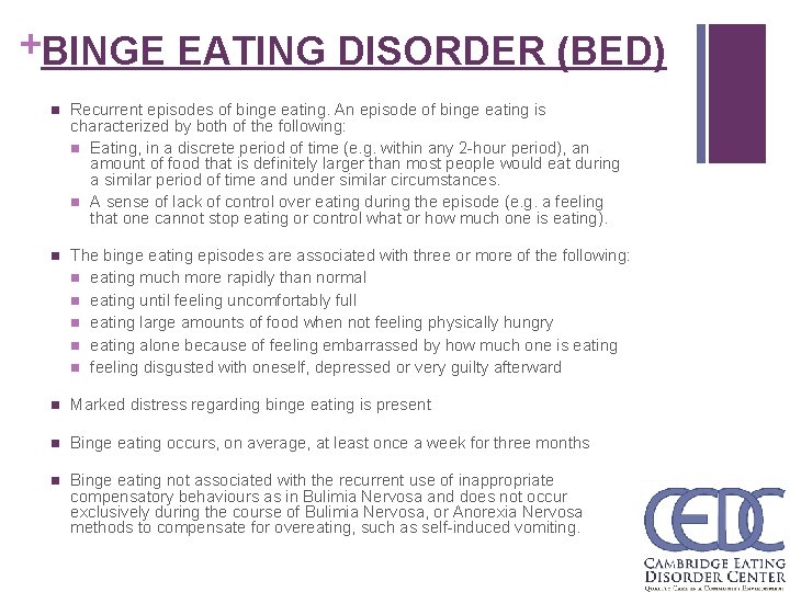 +BINGE EATING DISORDER (BED) n Recurrent episodes of binge eating. An episode of binge