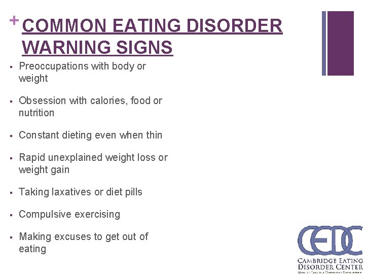 + COMMON EATING DISORDER WARNING SIGNS § Preoccupations with body or weight § Obsession