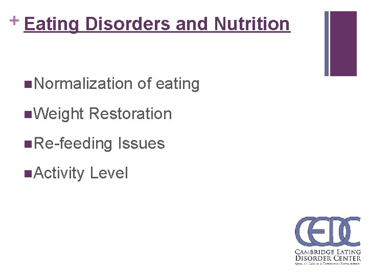 + Eating Disorders and Nutrition n. Normalization of eating n. Weight Restoration n. Re-feeding
