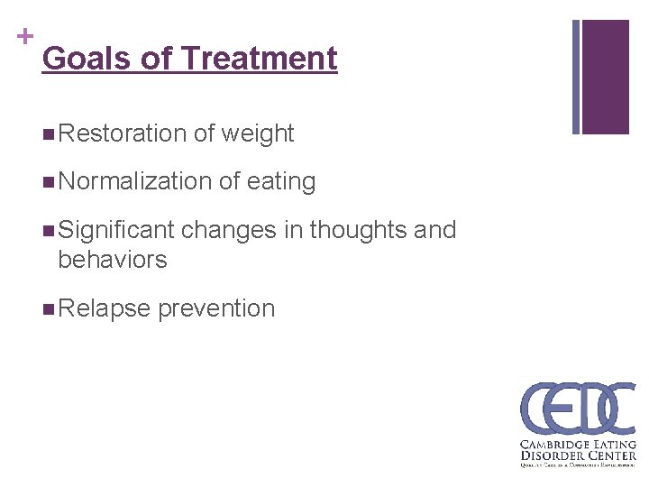 + Goals of Treatment n Restoration of weight n Normalization of eating n Significant