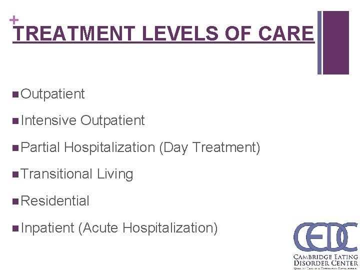 + TREATMENT LEVELS OF CARE n Outpatient n Intensive Outpatient n Partial Hospitalization (Day