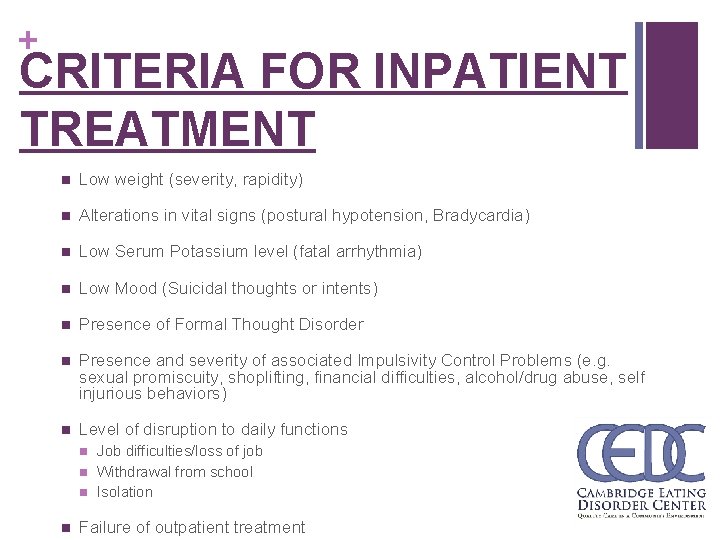 + CRITERIA FOR INPATIENT TREATMENT n Low weight (severity, rapidity) n Alterations in vital