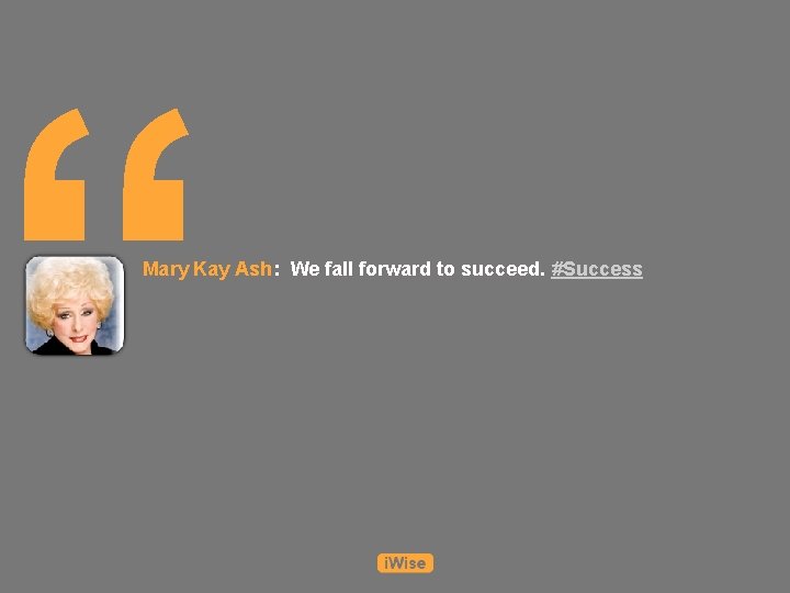 “ Mary Kay Ash: We fall forward to succeed. #Success “ Mary Kay Ash: We fall forward to succeed. #Success