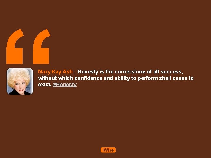 “ Mary Kay Ash: Honesty is the cornerstone of all success, without which confidence “ Mary Kay Ash: Honesty is the cornerstone of all success, without which confidence