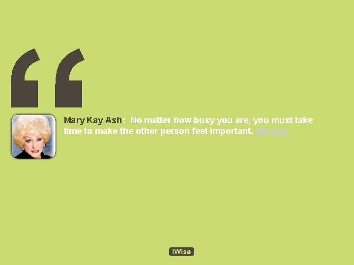 “ Mary Kay Ash: No matter how busy you are, you must take time “ Mary Kay Ash: No matter how busy you are, you must take time