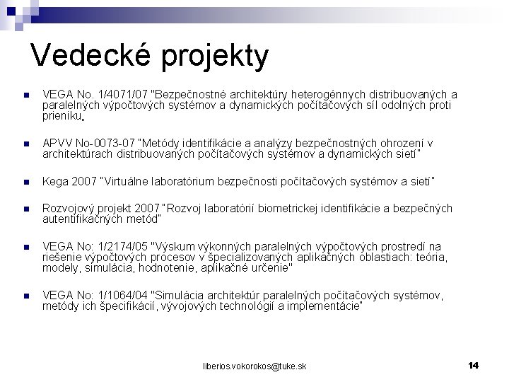 Vedecké projekty n VEGA No. 1/4071/07 "Bezpečnostné architektúry heterogénnych distribuovaných a paralelných výpočtových systémov