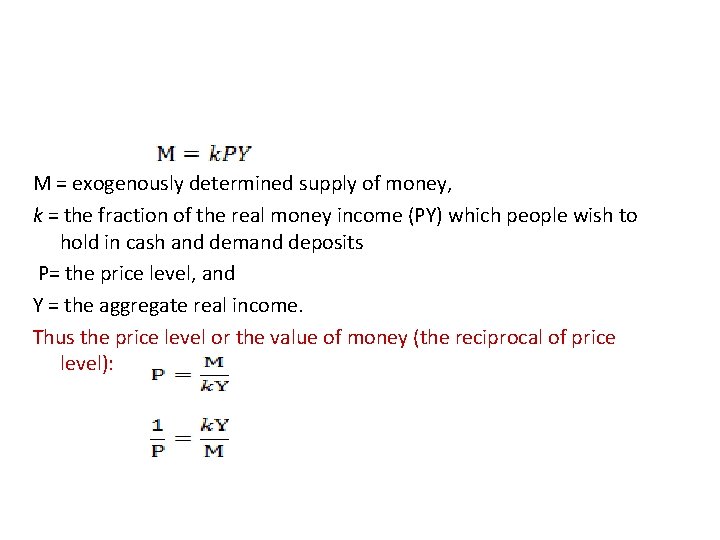  M = exogenously determined supply of money, k = the fraction of the