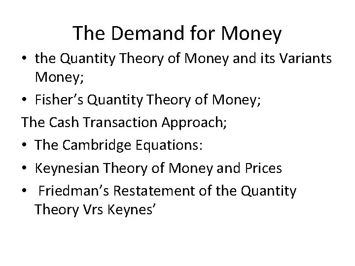 The Demand for Money • the Quantity Theory of Money and its Variants Money;