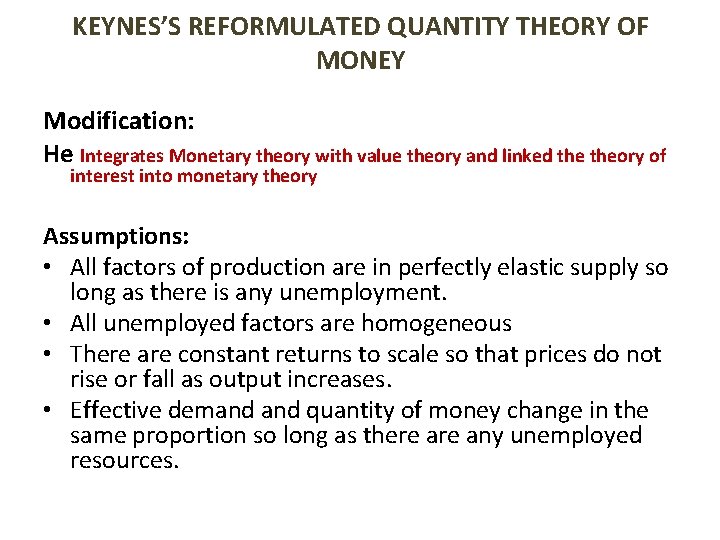 KEYNES’S REFORMULATED QUANTITY THEORY OF MONEY Modification: He Integrates Monetary theory with value theory