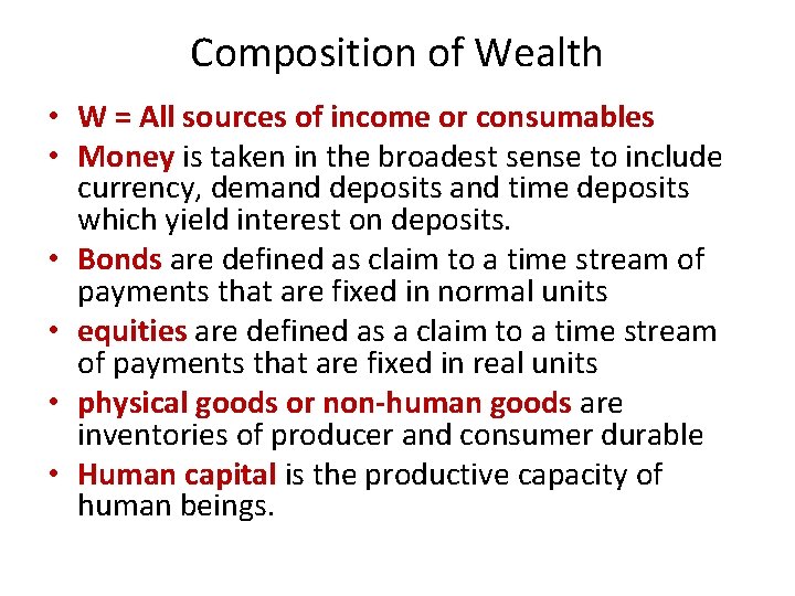 Composition of Wealth • W = All sources of income or consumables • Money