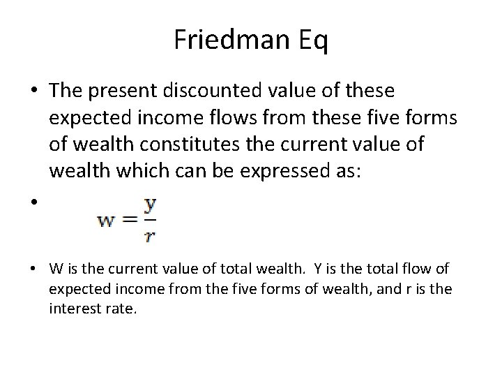 Friedman Eq • The present discounted value of these expected income flows from these