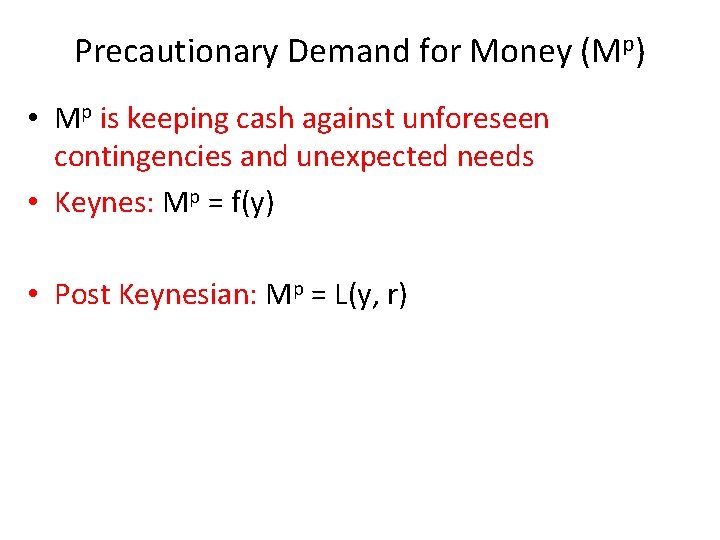 Precautionary Demand for Money (Mp) • Mp is keeping cash against unforeseen contingencies and