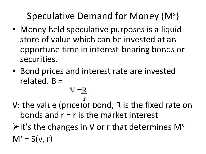 Speculative Demand for Money (Ms) • Money held speculative purposes is a liquid store