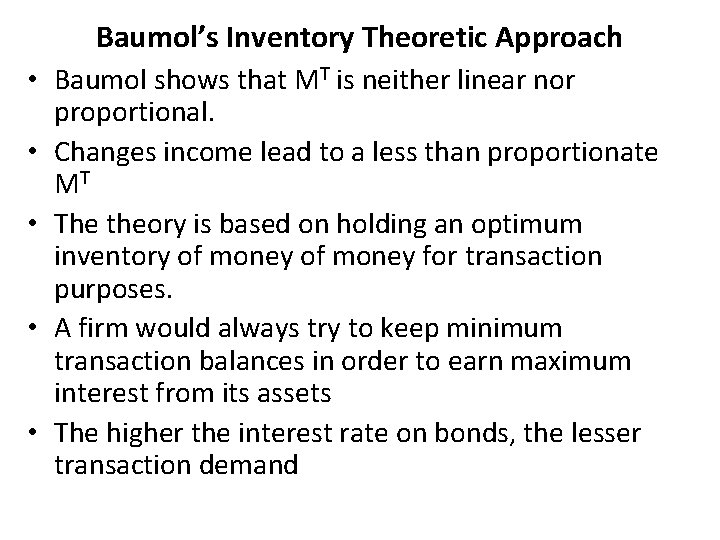 Baumol’s Inventory Theoretic Approach • Baumol shows that MT is neither linear nor proportional.