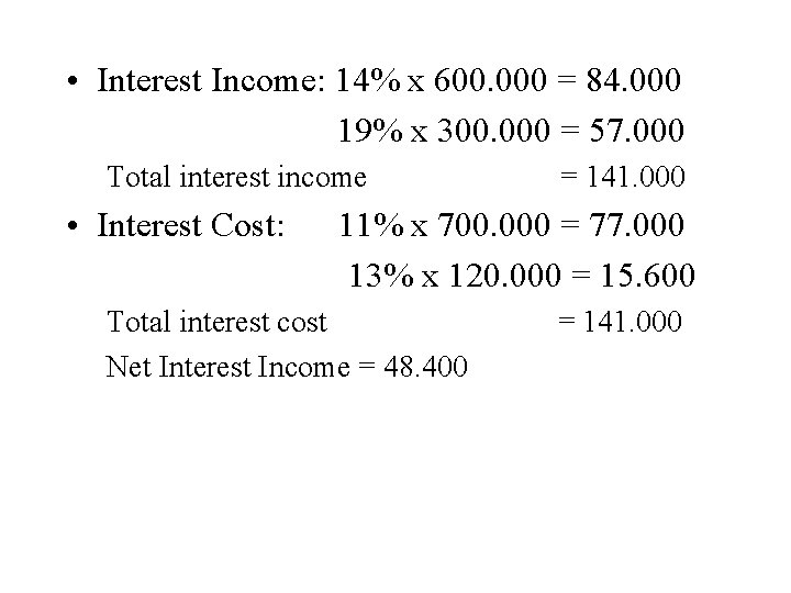  • Interest Income: 14% x 600. 000 = 84. 000 19% x 300.