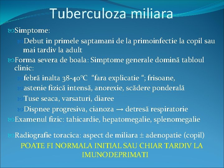 Tuberculoza miliara Simptome: Debut in primele saptamani de la primoinfectie la copil sau mai