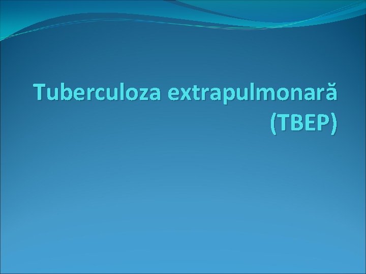 Tuberculoza extrapulmonară (TBEP) 